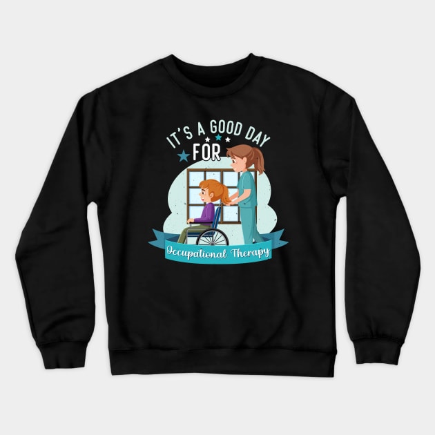 It's a Good Day For Occupational Therapy Crewneck Sweatshirt by Rosemat